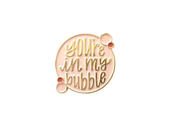 Pin's You are in my bubble